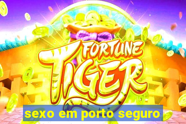 sexo em porto seguro